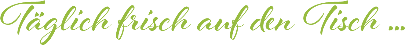 Täglich frisch